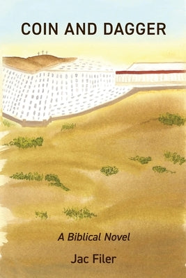 Coin and Dagger: A Biblical Novel by Filer, Jac