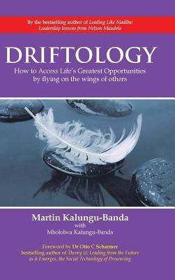 Driftology: How to Access Life's Greatest Opportunities by flying on the WINGS of others by Kalungu-Banda, Martin
