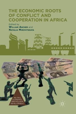The Economic Roots of Conflict and Cooperation in Africa by Ascher, W.