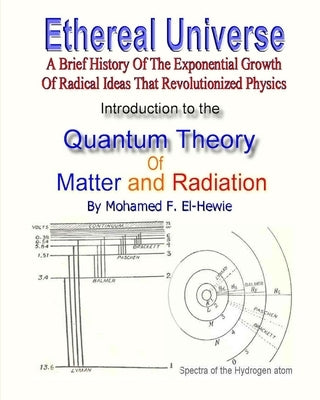 Introduction to The Quantum Theory of Matter and Radiation: Ethereal Universe by El-Hewie, Mohamed F.