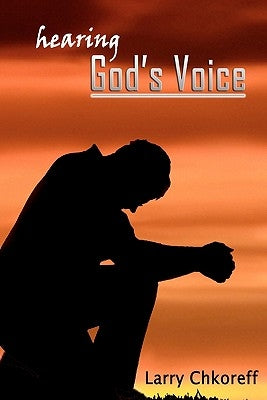Hearing God's Voice by Chkoreff, Larry