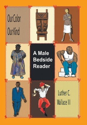 Our Color Our Kind: a Male Bedside Reader by Wallace, Luther C., III