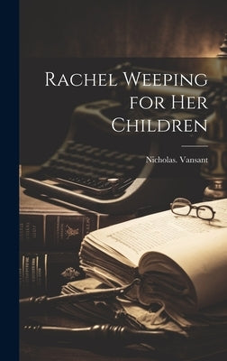 Rachel Weeping for Her Children by Vansant, Nicholas