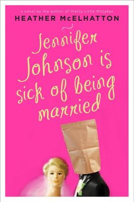 Jennifer Johnson Is Sick of Being Married by McElhatton, Heather