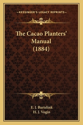 The Cacao Planters' Manual (1884) by Bartelink, E. J.