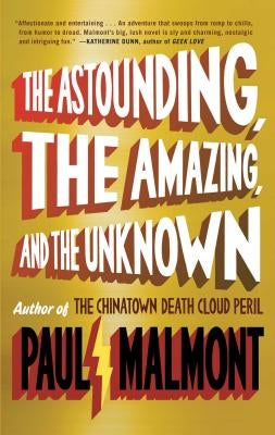 The Astounding, the Amazing, and the Unknown by Malmont, Paul