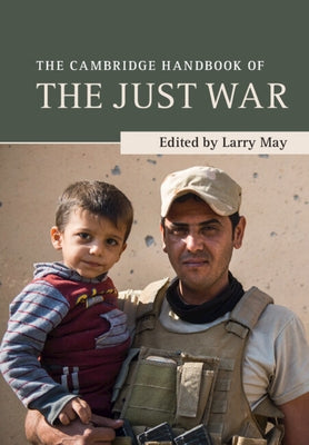 The Cambridge Handbook of the Just War by May, Larry