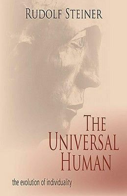 The Universal Human: The Evolution of Individuality (Cw 117, 124, 165) by Steiner, Rudolf