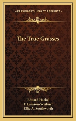 The True Grasses by Hackel, Eduard