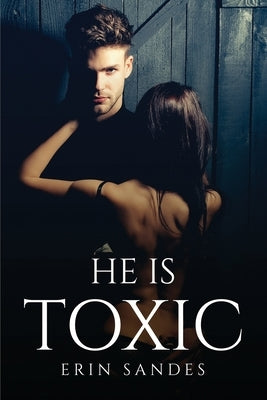 He Is Toxic by Erin Sandes