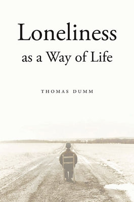 Loneliness as a Way of Life by Dumm, Thomas