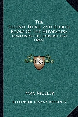 The Second, Third, And Fourth Books Of The Hitopadesa: Containing The Sanskrit Text (1865) by Muller, Max