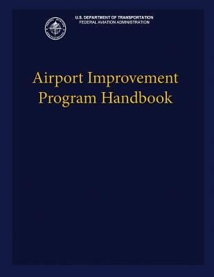 Airport Improvement Program Handbook by Department of Transportation Faa, U. S.