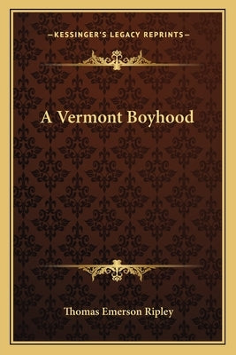 A Vermont Boyhood by Ripley, Thomas Emerson