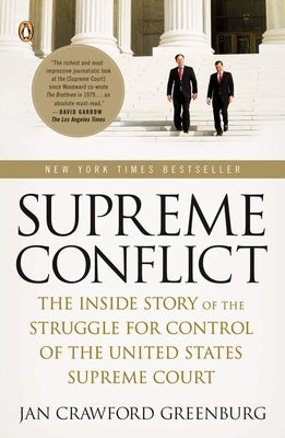 Supreme Conflict: The Inside Story of the Struggle for Control of the United States Supreme Court by Greenburg, Jan Crawford