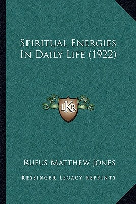 Spiritual Energies In Daily Life (1922) by Jones, Rufus Matthew