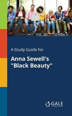 A Study Guide for Anna Sewell's "Black Beauty" by Gale, Cengage Learning