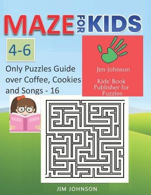 Maze for Kids 4-6 - Cool Mazes with You Wherever You Go: ONLY PUZZLES NO ANSWERS GUIDE YOU NEED FOR HAVING FUN ON THE WEEKEND - 16 - 100 mazes, each o by Johnson, Jim