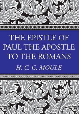 The Epistle of Paul the Apostle to the Romans by Moule, Handley C. G.