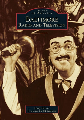 Baltimore Radio and Television by Gary Helton (Author)