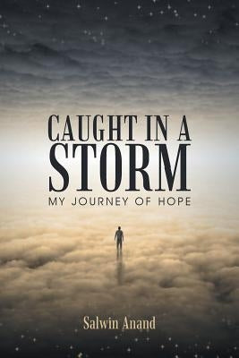 Caught in a Storm: My Journey of Hope by Anand, Salwin