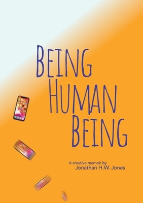 Being Human Being by Jones, Jonathan H. W.