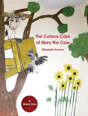 The Curious Case of Mary the Cow by Gomm, Elizabeth