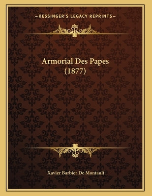 Armorial Des Papes (1877) by De Montault, Xavier Barbier