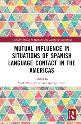 Mutual Influence in Situations of Spanish Language Contact in the Americas by Waltermire, Mark