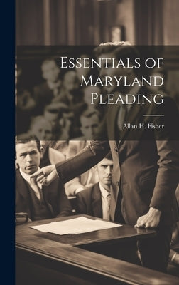 Essentials of Maryland Pleading by Fisher, Allan H.