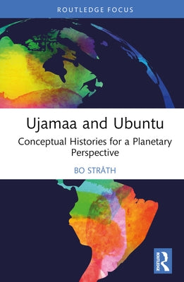 Ujamaa and Ubuntu: Conceptual Histories for a Planetary Perspective by Stråth, Bo