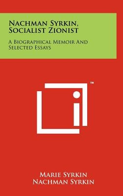 Nachman Syrkin, Socialist Zionist: A Biographical Memoir and Selected Essays by Syrkin, Marie