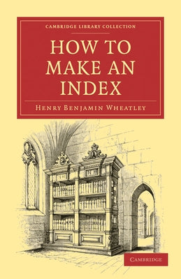 How to Make an Index by Wheatley, Henry Benjamin