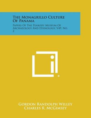The Monagrillo Culture of Panama: Papers of the Peabody Museum of Archaeology and Ethnology, V49, No. 2 by Willey, Gordon Randolph