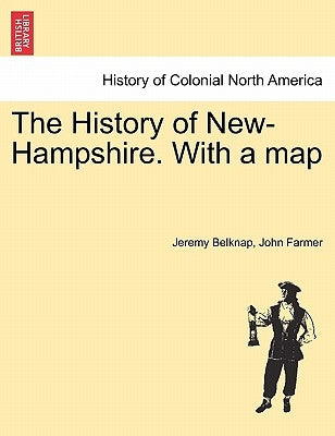 The History of New-Hampshire. With a map Vol. I. by Belknap, Jeremy