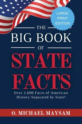 The Big Book of State Facts: Over 2,600 Facts of American History Separated by State! by Maysam, O. Michael