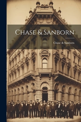 Chase & Sanborn by Sanborn, Chase &.