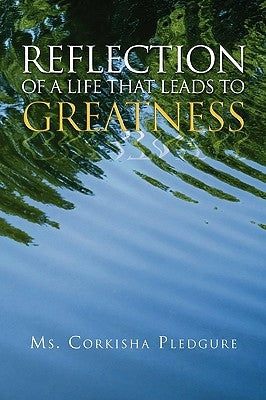 Reflection of a Life That Leads to Greatness by Pledgure, Corkisha