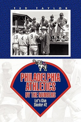 Philadelphia Athletics by the Numbers by Taylor, Ted