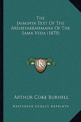 The Jaiminya Text Of The Arsheyabrahmana Of The Sama Veda (1878) by Burnell, Arthur Coke