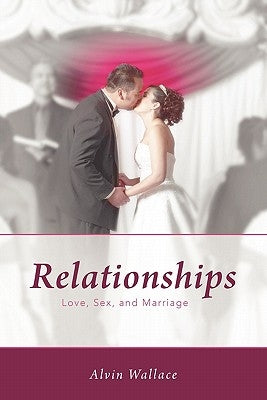 Relationships: Love, Sex, and Marriage by Wallace, Alvin