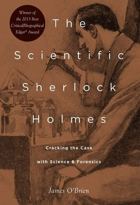 Scientific Sherlock Holmes: Cracking the Case with Science and Forensics by O'Brien, James