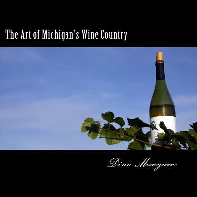 The Art of Michigan's Wine Country by Mangano, Dino C.