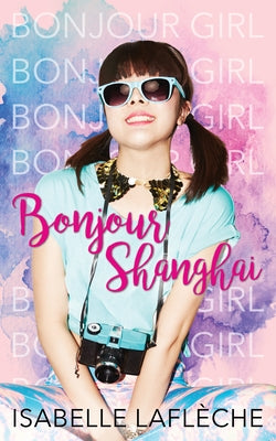 Bonjour Shanghai by Laflèche, Isabelle