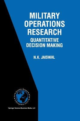 Military Operations Research: Quantitative Decision Making by Jaiswal, N. K.