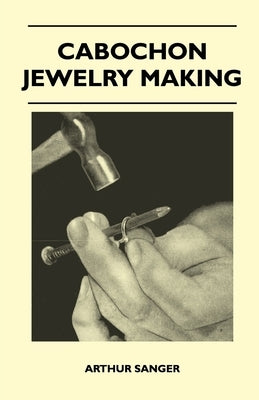 Cabochon Jewelry Making by Sanger, Arthur