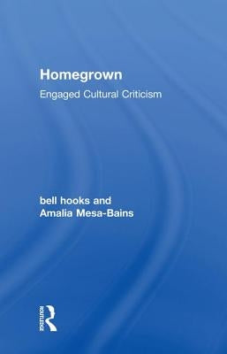 Homegrown: Engaged Cultural Criticism by Hooks, Bell