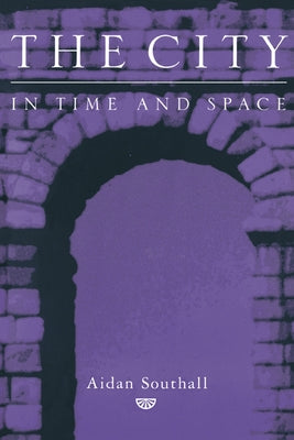 The City in Time and Space by Southall, Aidan W.