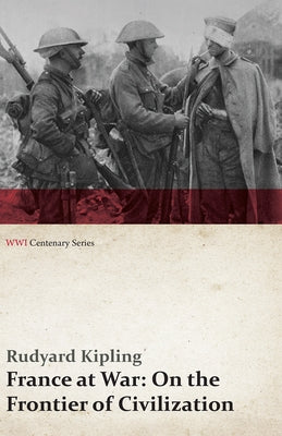 France at War: On the Frontier of Civilization (Wwi Centenary Series) by Kipling, Rudyard