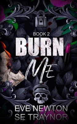 Burn Me: (Duet 1) A dark college reverse harem by Newton, Eve